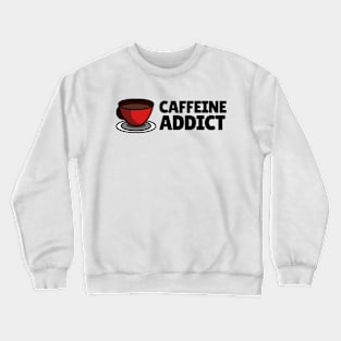 Caffeine Addict Crewneck Sweatshirt